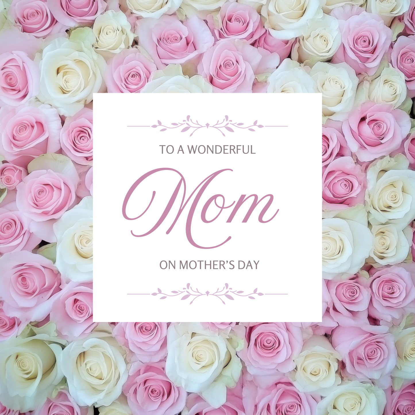 The design: a bed of pink and white roses. Text reads: "To a wonderful Mom on Mother's Day".