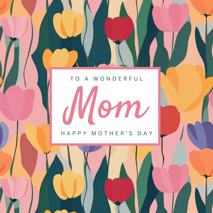 The design: bright pastel tulips, contemporary design. Text reads: "To a wonderful Mom, happy Mother's Day".