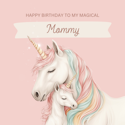The design: Unicorn Mommy and foal nuzzling, colourful pastels. Text reads: "Happy birthday to my magical Mommy"