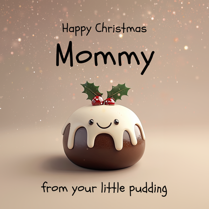 The design: cute smiling xmas pudding on sparkling background. Text reads: "Happy Christmas Mommy from your little pudding".