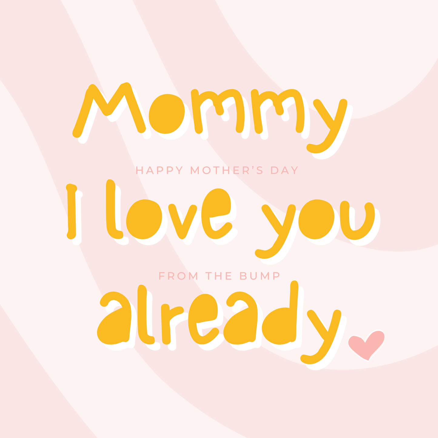 The card design: large bold text reads "Mommy I love you already". Subtext reads "Happy Mother's Day From Bump".