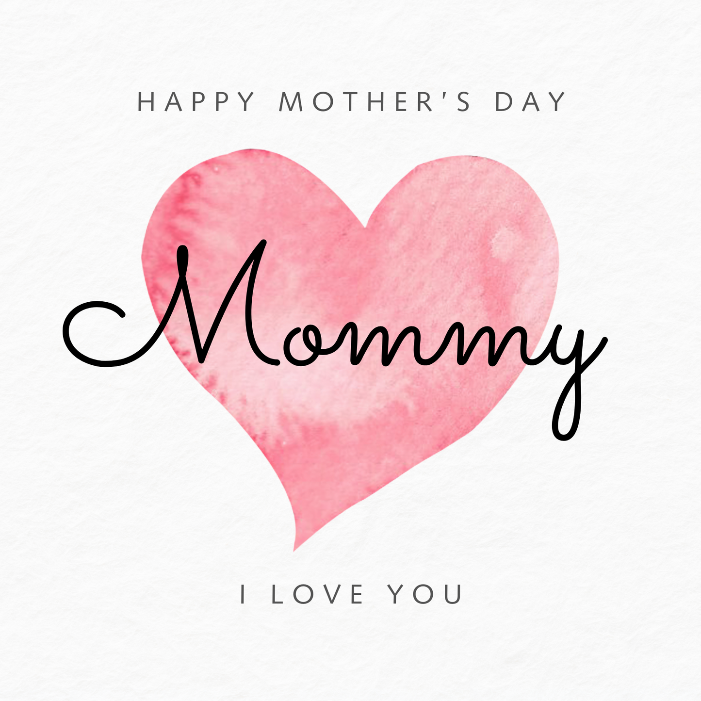 The design: simple pink watercolour love heart on white background. Text reads: "Happy Mother's Day Mommy, I love you".