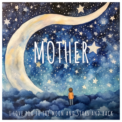 Dreamy watercolour of a child gazing at a huge crescent moon and sky full of stars. Text reads: "Mother I love you to the moon and stars and back"