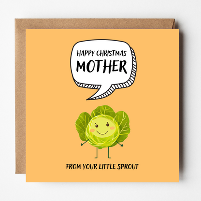 The design: cute cool cartoon Brussels sprout with speech bubble saying "Happy Christmas Mother from your little sprout".