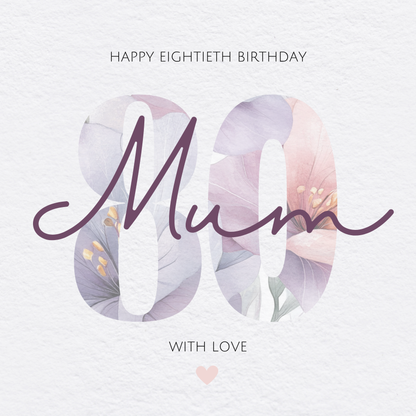 The card design: a large number 80 filled with a watercolour flower pattern. Text reads: 'Happy Eightieth Birthday Mum, With Love'.