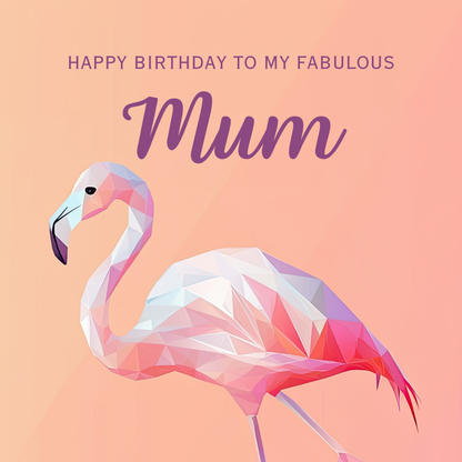 Elegant geometric flamingo design in shades of amber, pink and violet. Text reads: Happy birthday to my fabulous Mum".