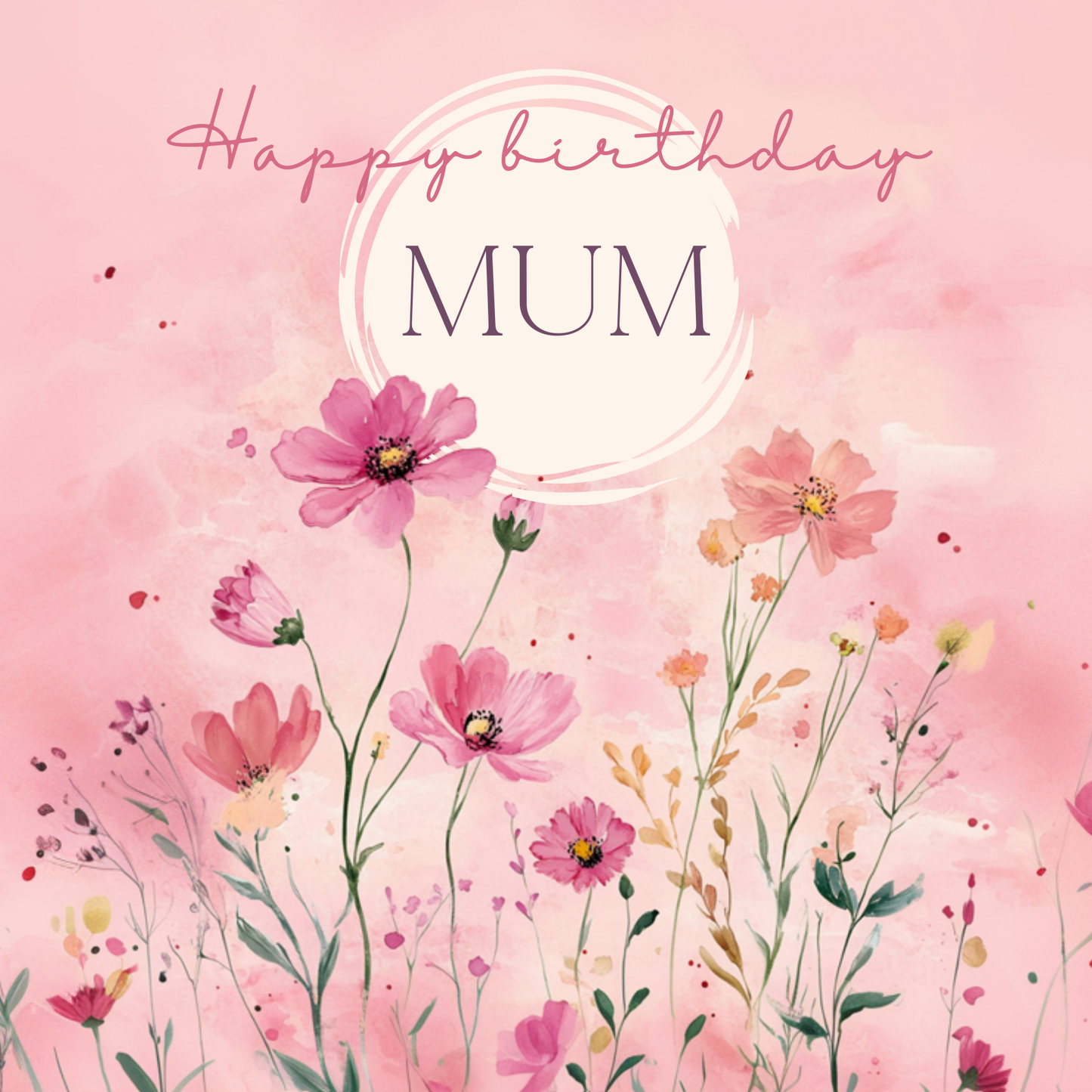 The card design: watercolour wildflowers in soft pink shades, against a pink background. Text reads: "Happy birthday Mum".