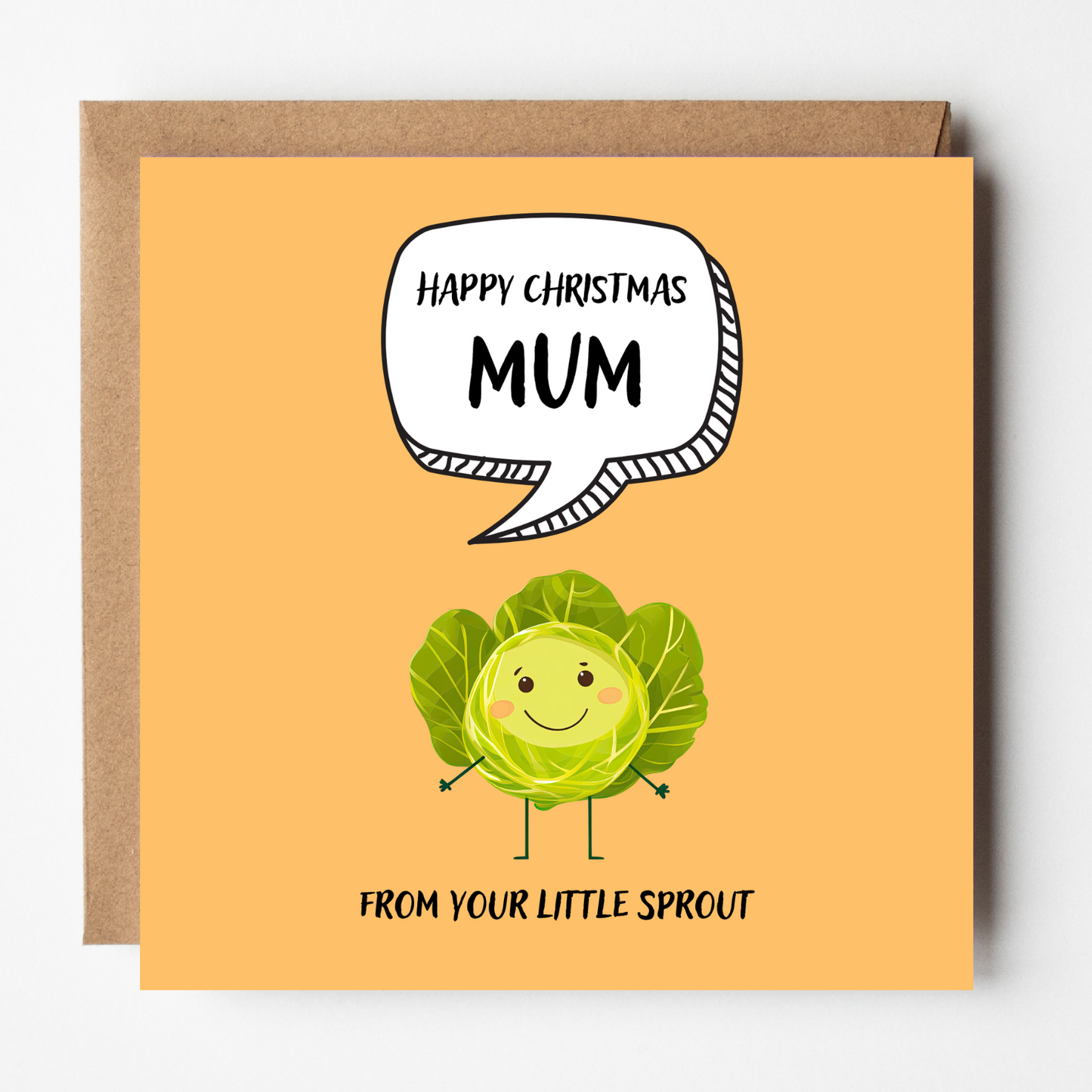 The design: cute cool cartoon Brussels sprout with speech bubble saying "Happy Christmas Mum from your little sprout".
