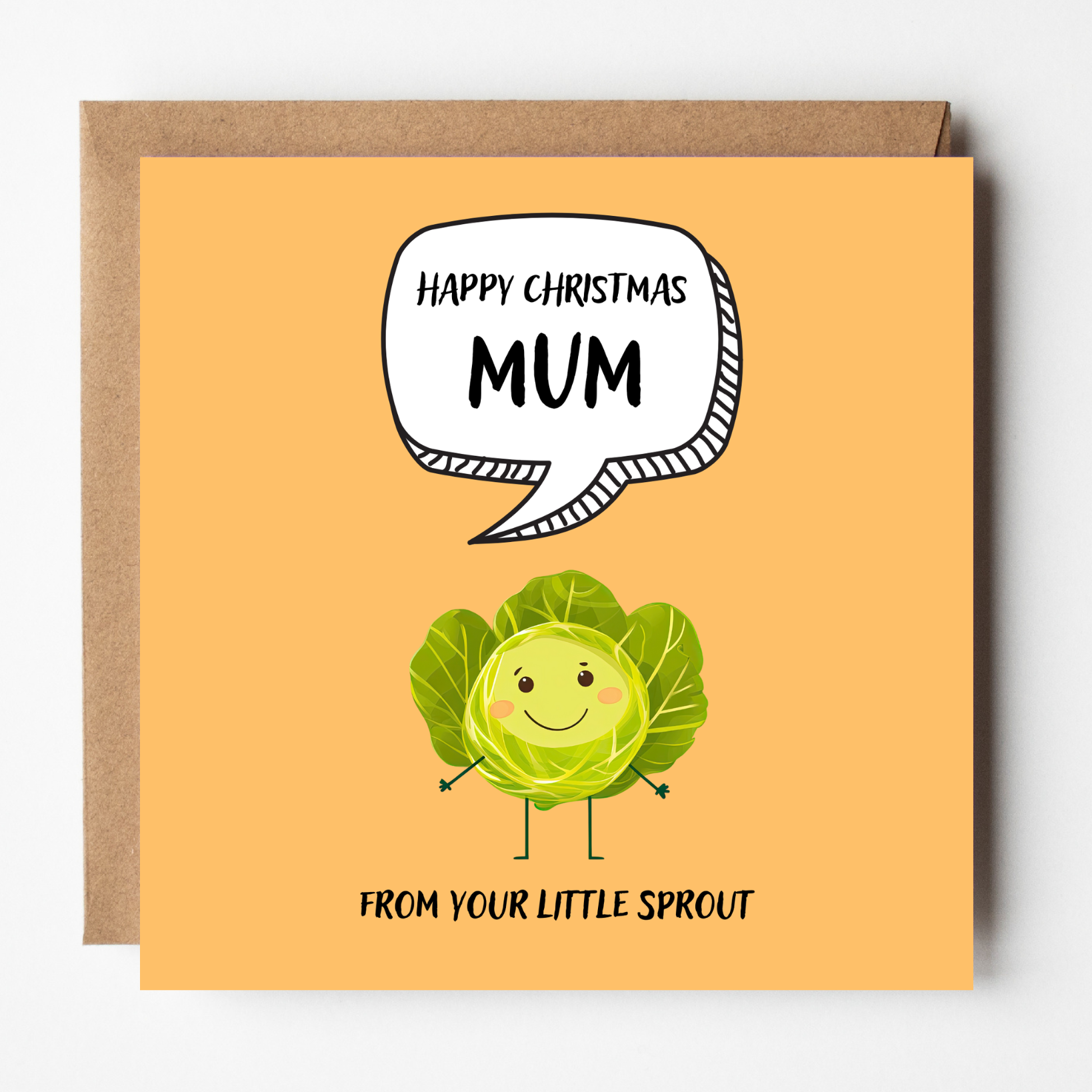 The design: cute cool cartoon Brussels sprout with speech bubble saying "Happy Christmas Mum from your little sprout".