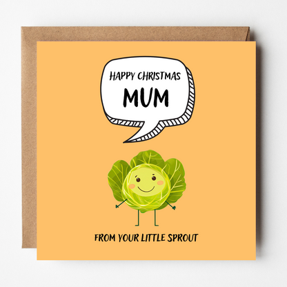 The design: cute cool cartoon Brussels sprout with speech bubble saying "Happy Christmas Mum from your little sprout".