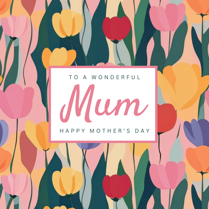 The design: bright pastel tulips, contemporary design. Text reads: "To a wonderful Mum, happy Mother's Day".