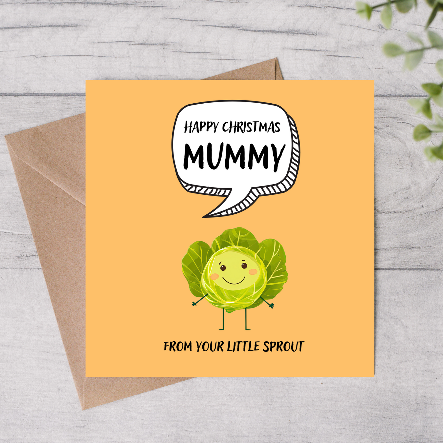 The design: cute cool cartoon Brussels sprout with speech bubble saying "Happy Christmas Mummy from your little sprout".