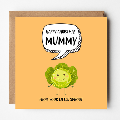 The design: cute cool cartoon Brussels sprout with speech bubble saying "Happy Christmas Mummy from your little sprout".