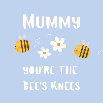 Card design: cute cartoon bees buzzing over white flowers on sky blue background. Text reads: "Mummy you're the bees' knees".