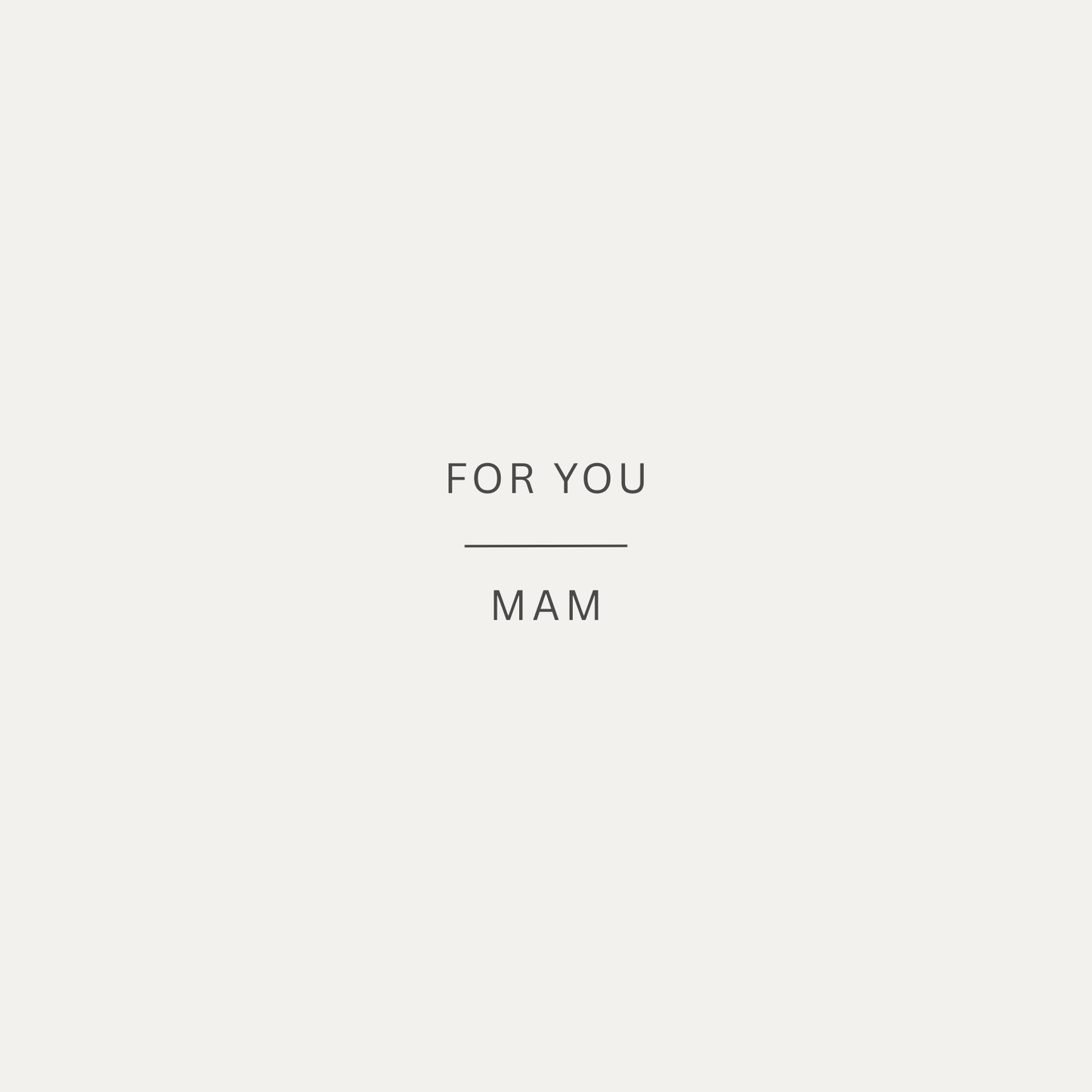 The card design: a simple card with muted stone background and text that reads:"For you, Mam"
