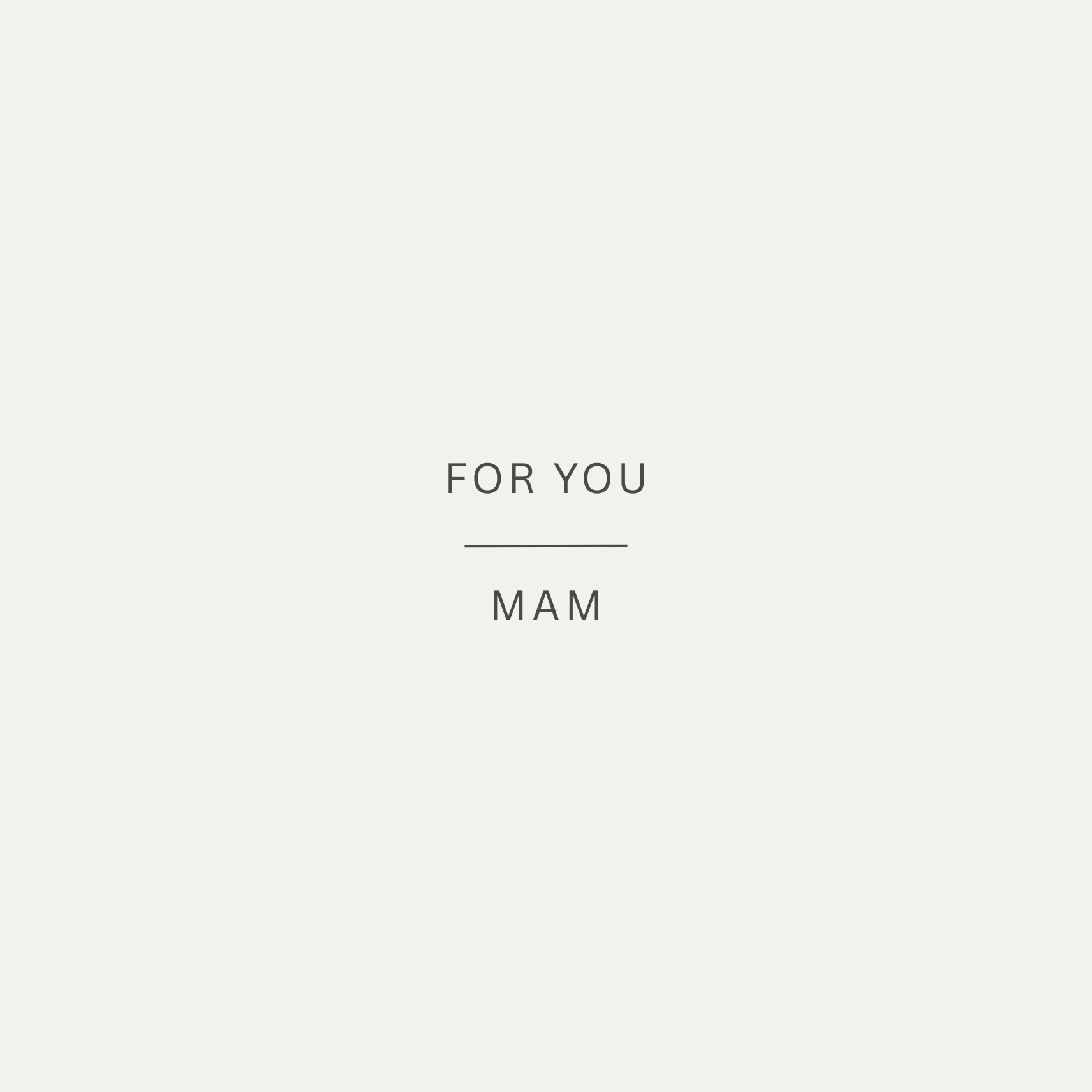 The card design: a simple card with muted stone background and text that reads:"For you, Mam"