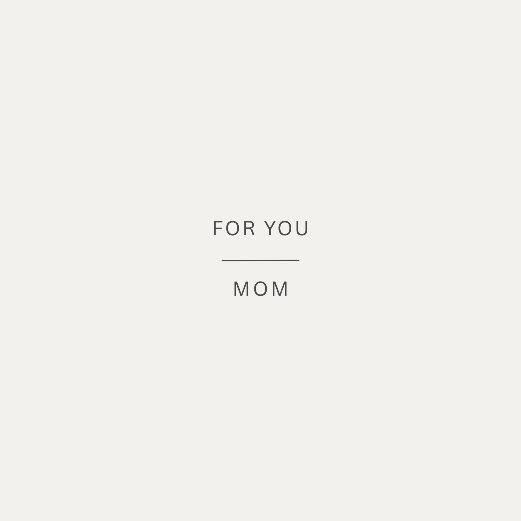 The card design: a simple card with muted stone background and text that reads:"For you, Mom"