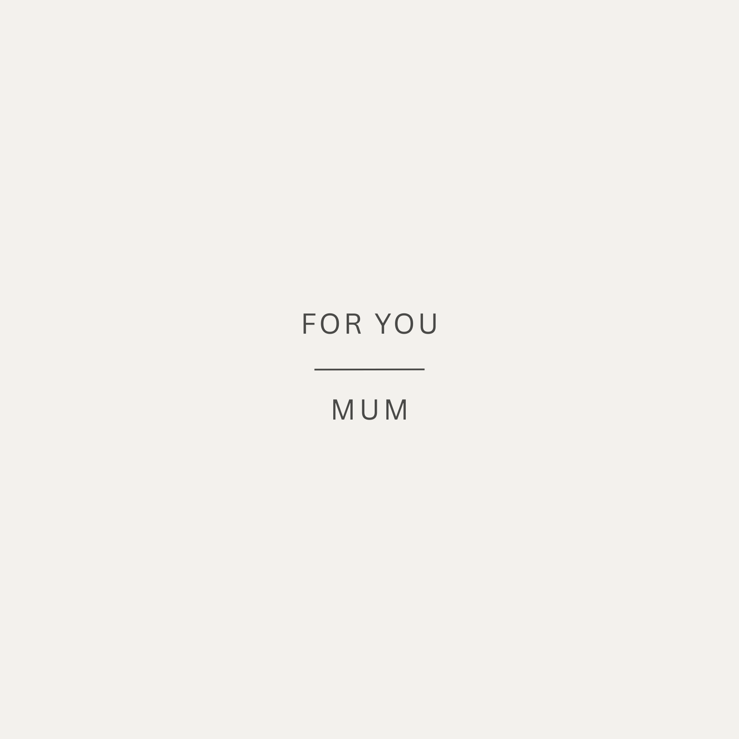 The card design: a simple card with muted stone background and text that reads:"For you, Mum"