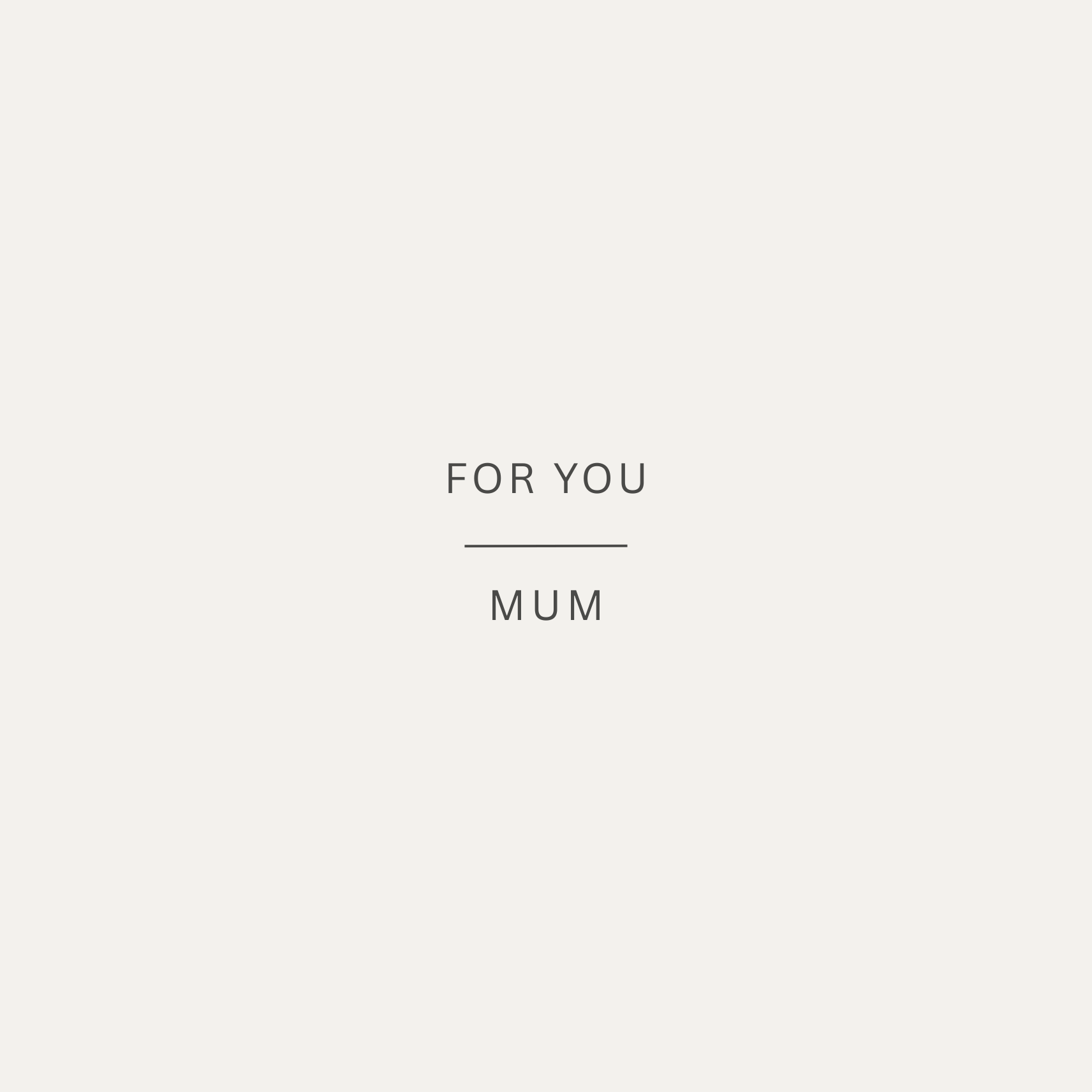 The card design: a simple card with muted stone background and text that reads:"For you, Mum"