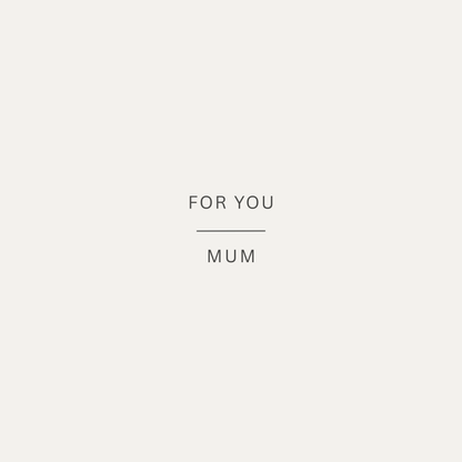 The card design: a simple card with muted stone background and text that reads:"For you, Mum"