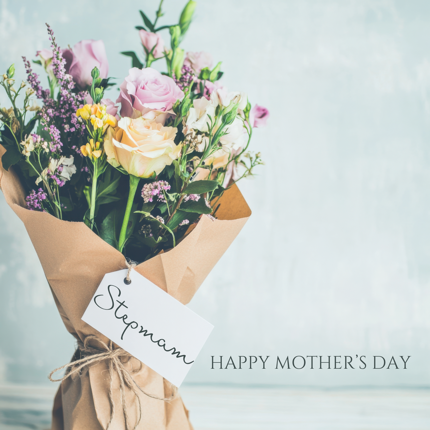 The design: a bouquet of roses and wildflowers tied with a tag that reads "Stepmam". Text reads: "Happy Mother's Day."