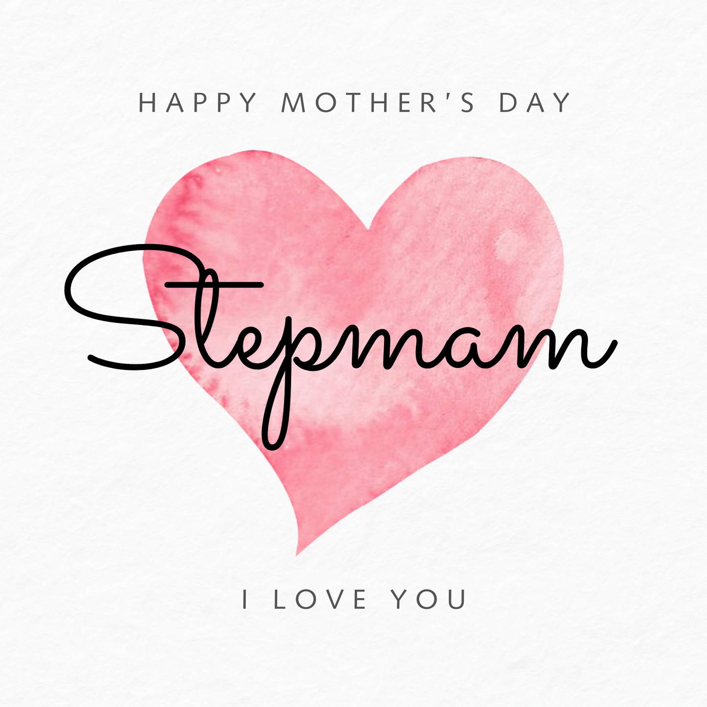 The design: simple pink watercolour love heart on white background. Text reads: "Happy Mother's Day Stepmam, I love you".