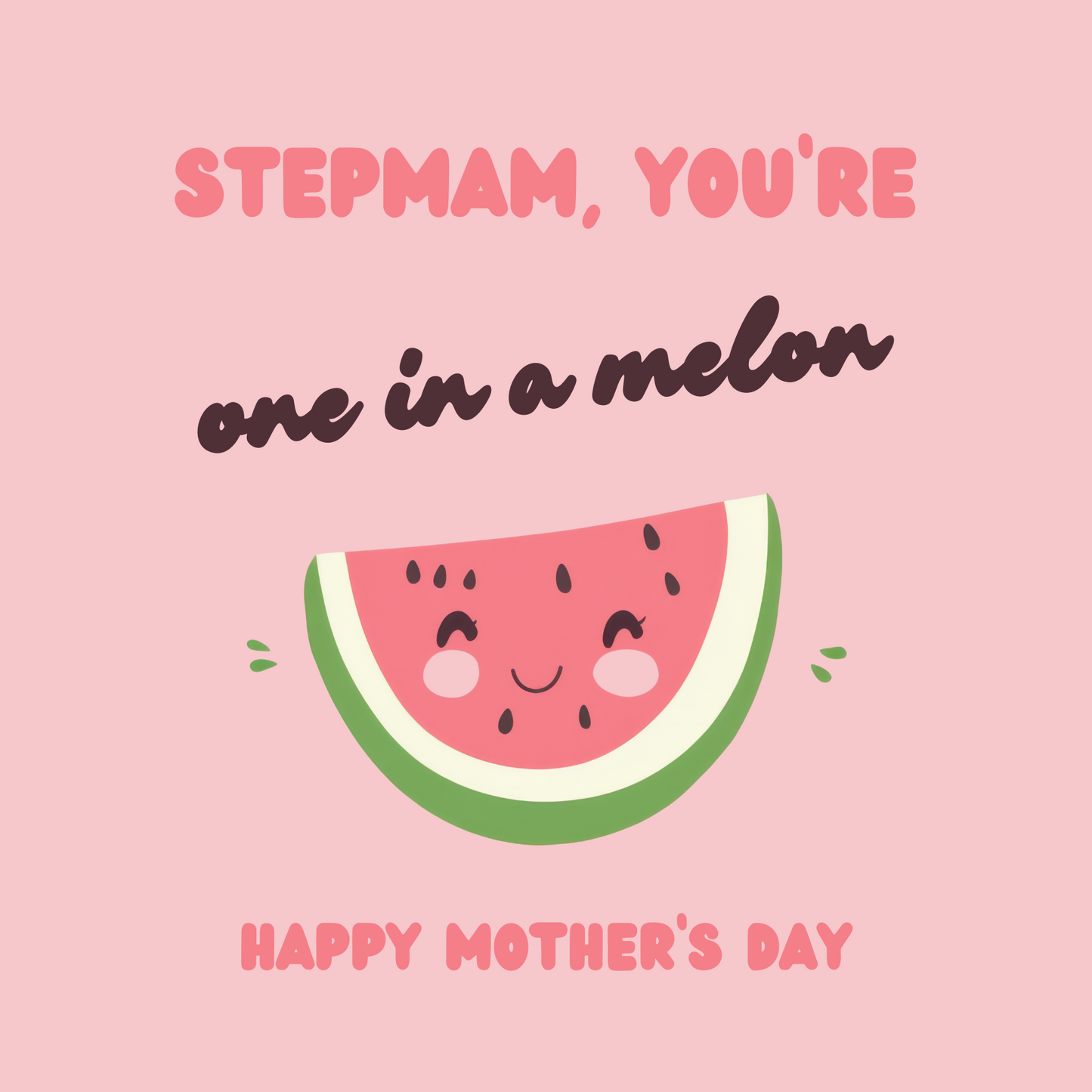 The design: cute pink cartoon watermelon. Text reads: "Stepmam, you're one in a melon. Happy Mother's Day."