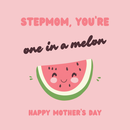 The design: cute pink cartoon watermelon. Text reads: "Stepmom, you're one in a melon. Happy Mother's Day."