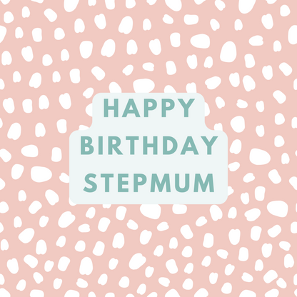 The card design. Text reads: "Happy Birthday Stepmum" white text on a pink background with white paint dabs.
